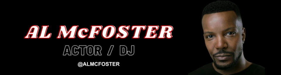 AL McFOSTER – Actor & DJ